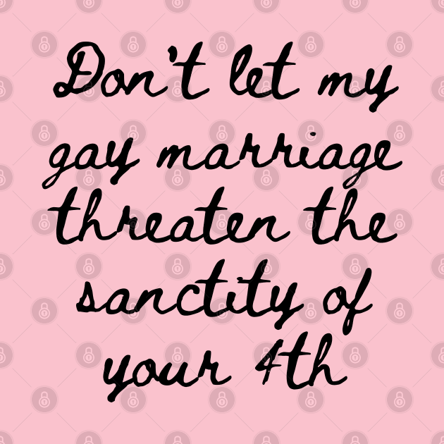 Gay marriage Threaten yours by Weird Lines