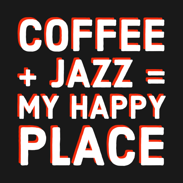 Coffee Lover and Jazz Fan Funny T-Shirt Gift, Musician and Caffeine Equals Happiness Tee for Sax, Guitar, Piano, Drums, Trumpet Vinyl Fans by Jazz Nerd Paradise