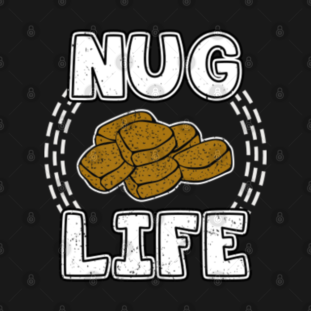 Discover Nug Life - Chicken Nuggets - T-Shirt