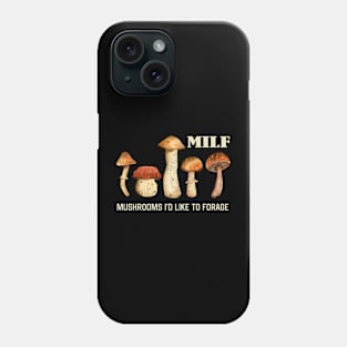 MILF Mushrooms I'd like to Forage Funny Mushrooms Lover Gift Phone Case