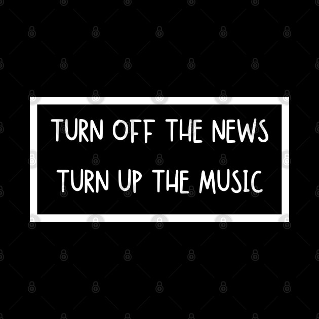 Turn Off The News Turn Up The Music by Being Famous