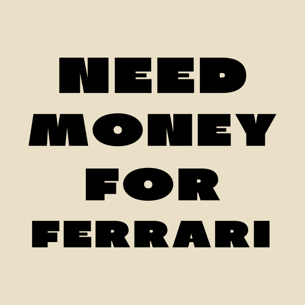 Need money for Ferrari by IOANNISSKEVAS