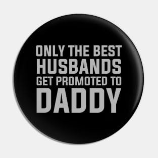 Only The Best Husbands Get Promoted To Daddy Pin