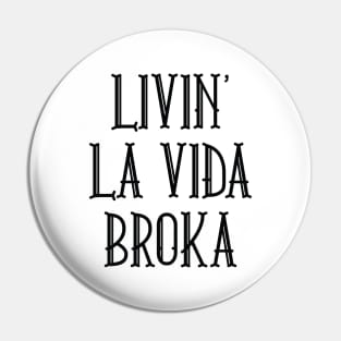 Livin' La Vida Broka Pin