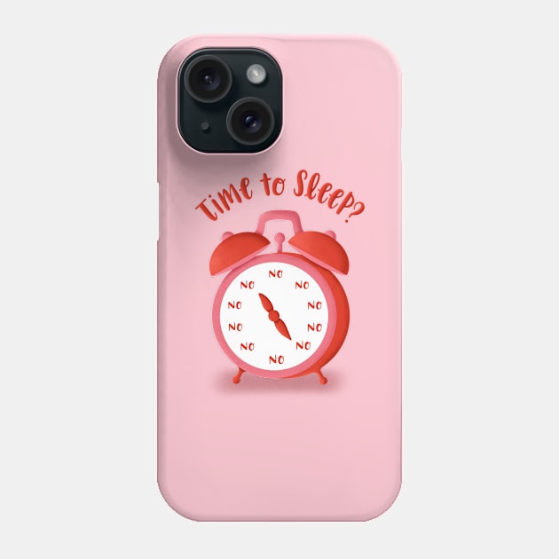 Time To Sleep? No! Phone Case by La Bemol