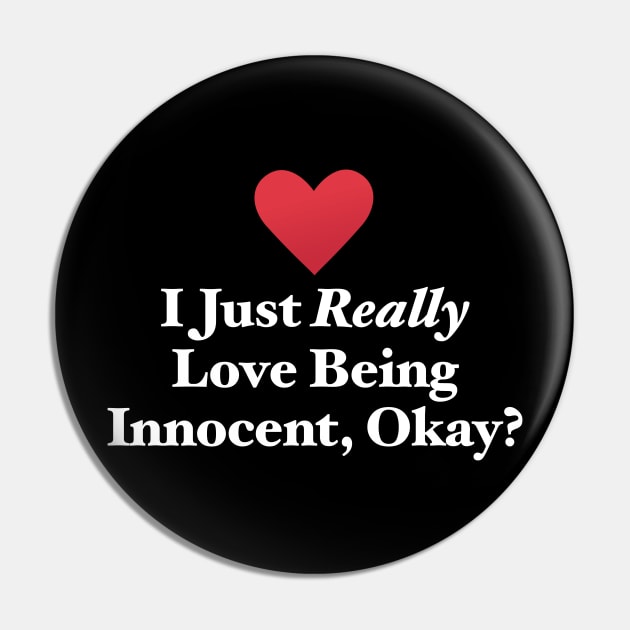 I Just Really Love Being Innocent, Okay? Pin by MapYourWorld