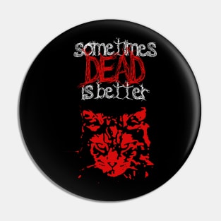 Sometimes Dead Is Better - Pet Sematary Horror Pin