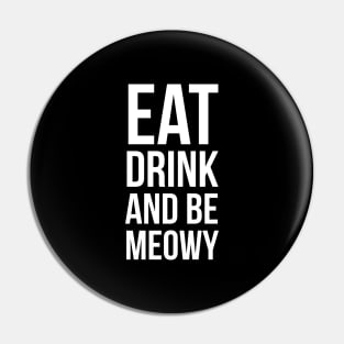 Eat Drink And Be Meowy Pin