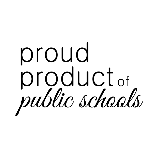 Proud Product of Public Schools by kiramrob