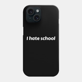 I hate school Phone Case