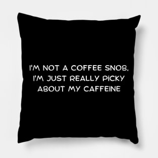 I'm not a coffee snob, I'm just really picky about my caffeine Pillow