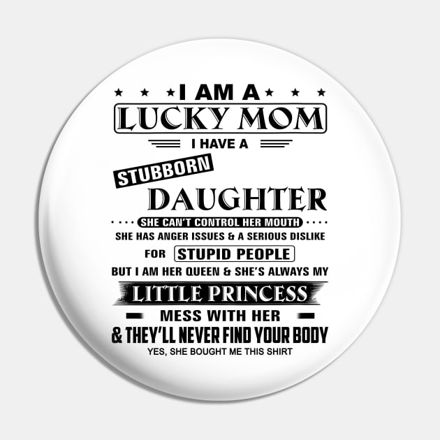 I Am A Lucky Mom I Have A Stubborn Daughter Funny Mother's Day Shirt Pin by WoowyStore