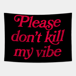 Please Don't Kill My Vibe Tapestry