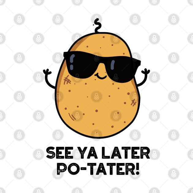 See Ya Later Po-tater Funny Potato Pun by punnybone