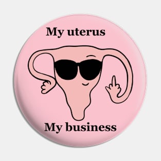 My uterus,my business Pin