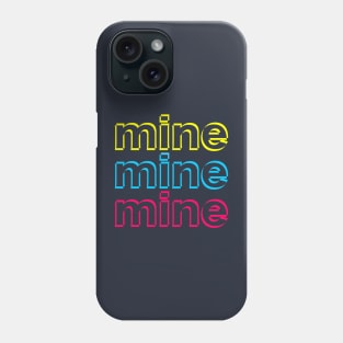 Mine mine mine Phone Case