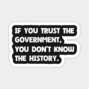 The History of Government - If You Trust The Government You Don't Know The History Magnet