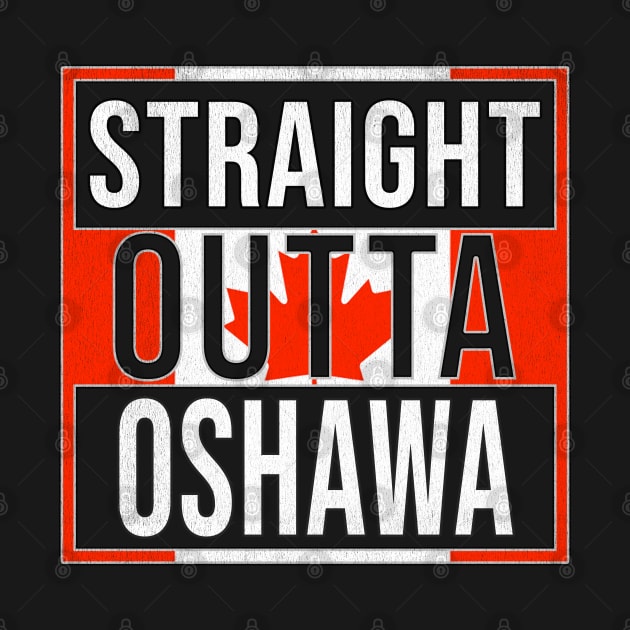 Straight Outta Oshawa - Gift for Canadian From Oshawa Ontario by Country Flags