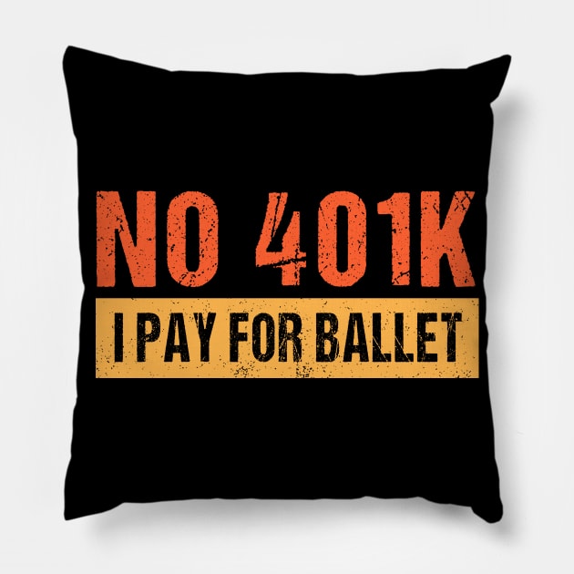 No 401K I Pay For Ballet Funny Dance Ballet Dad Pillow by Schied Tungu 