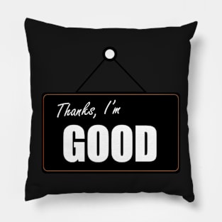 Thanks, I'm Good Sign Pillow