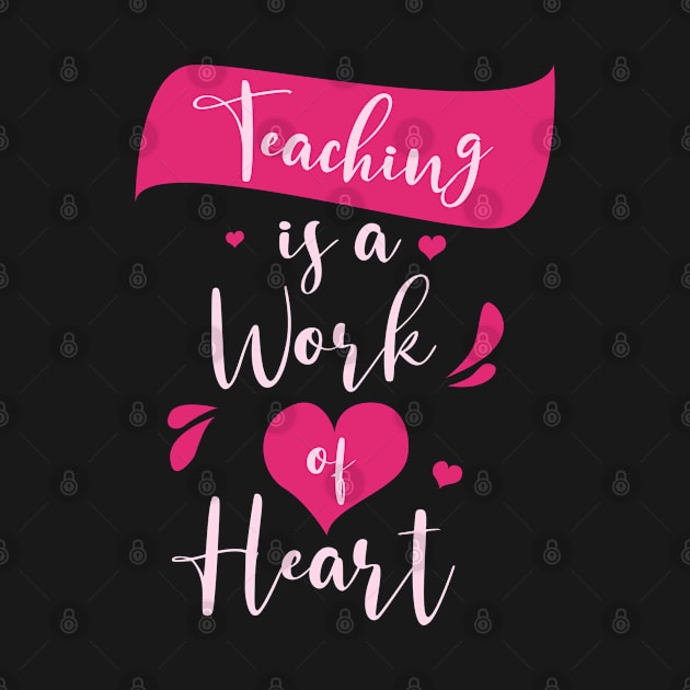 Teaching Is a Work of Heart Shirt - Kindergarten Teacher Shirt - Kindergarten Teacher Shirt - Teacher Gift by RRADesign