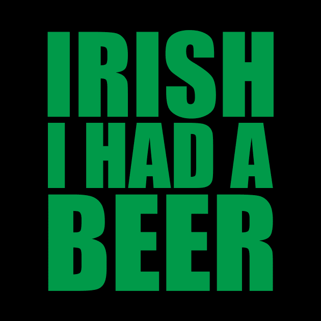 Irish I Had A Beer by Brobocop