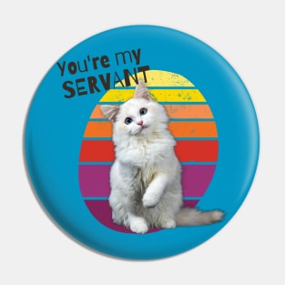 You're My Servant Cat Pin