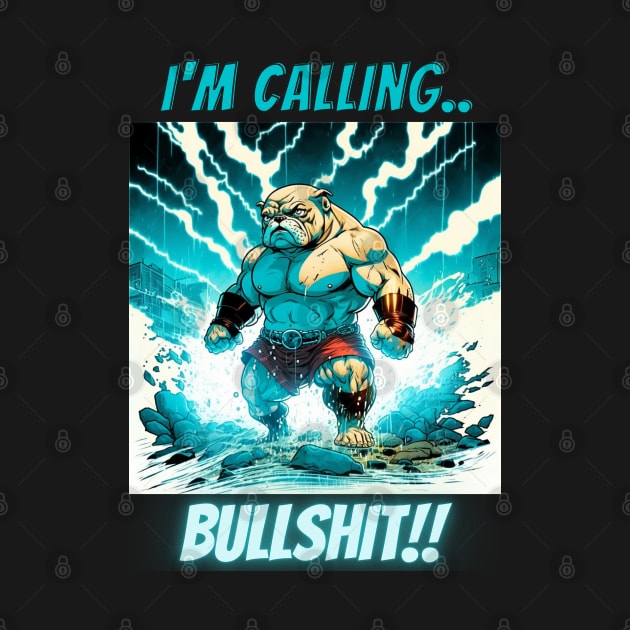Im Calling Bullshit, Superhero Bulldog by LetsGetInspired
