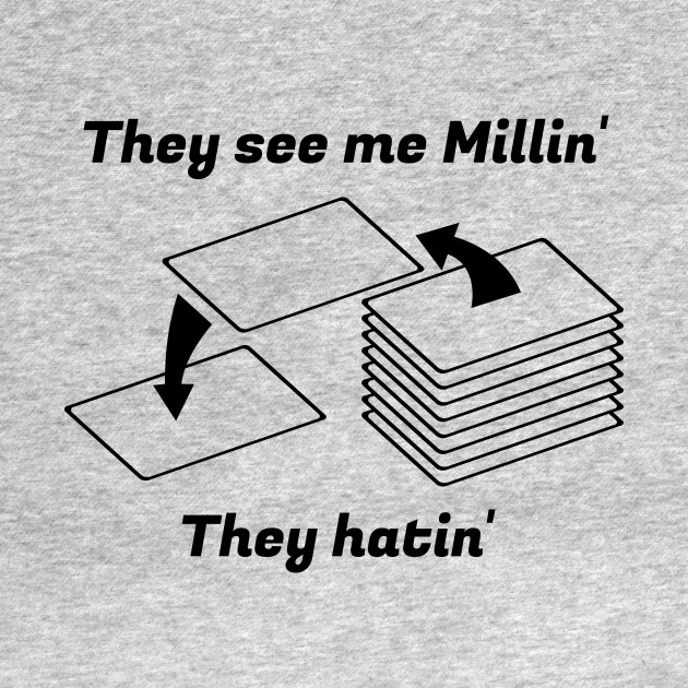 Disover They see me Millin'. They Hatin' | MTG MILL PLAYER DESIGN - Magic The Gathering - T-Shirt