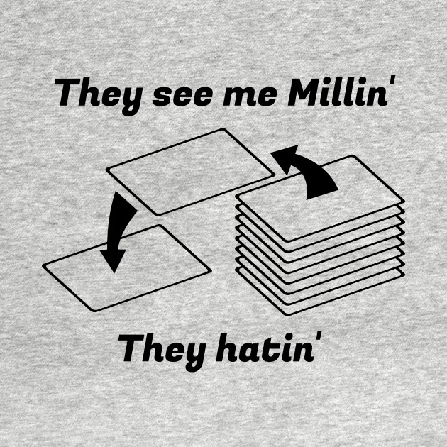 Discover They see me Millin'. They Hatin' | MTG MILL PLAYER DESIGN - Magic The Gathering - T-Shirt