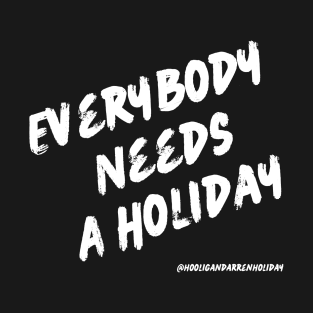 Everybody Needs A Holiday T-Shirt