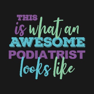 The Awesome Podiatrist - Funny Gift T-Shirt