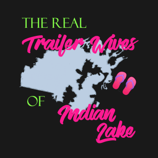 Real Trailer Wives of Indian Lake T-Shirt