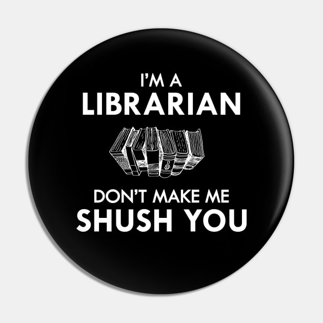 Librarian - I'm a librarian don't make me shush you Pin by KC Happy Shop