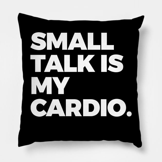 Small Talk is My Cardio Pillow by TwirlArt