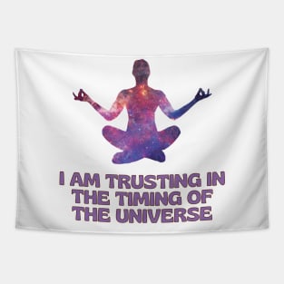 I Am Trusting in The Timing of The Universe Tapestry