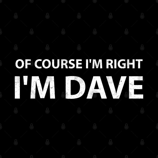 Of Course Im Right Im Dave by artdise