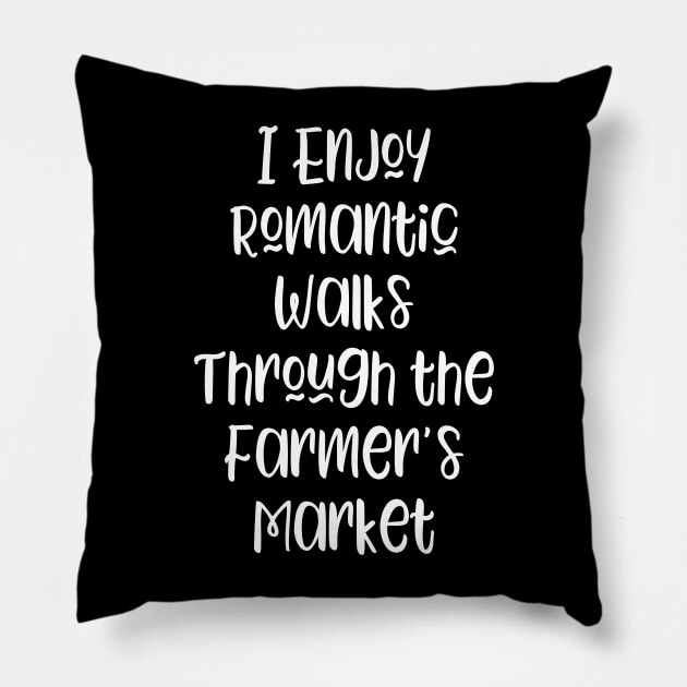 I Enjoy Romantic Walks Through the Farmer's Market Pillow by kapotka