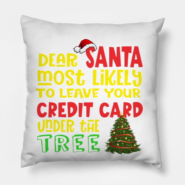 Dear Santa,most likely to leave your credit card under the tree Pillow by ShopiLike