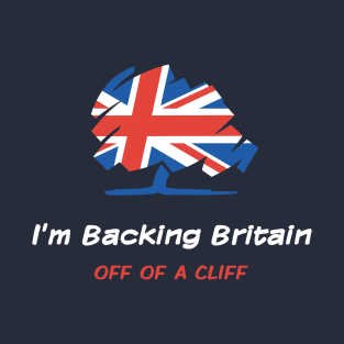 Tory Chaos - I'm Backing Britain off of a Cliff T-Shirt