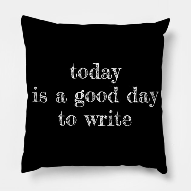 today is a good day to write Pillow by EpicEndeavours