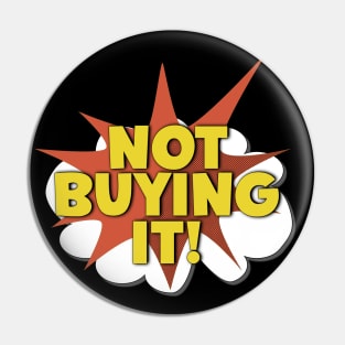 Not Buying It! Pin