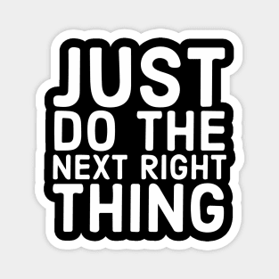 Just Do The Next Right Thing Magnet