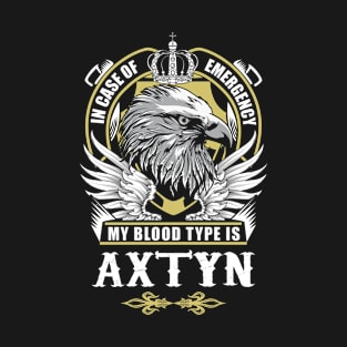 Axtyn Name T Shirt - In Case Of Emergency My Blood Type Is Axtyn Gift Item T-Shirt