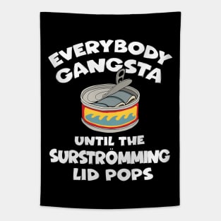 Everybody Gangsta Until the Surstromming Lid Pops Tapestry