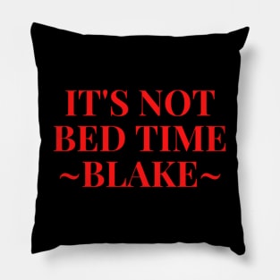 ITS NOT BED TIME ~ Blake :( Pillow