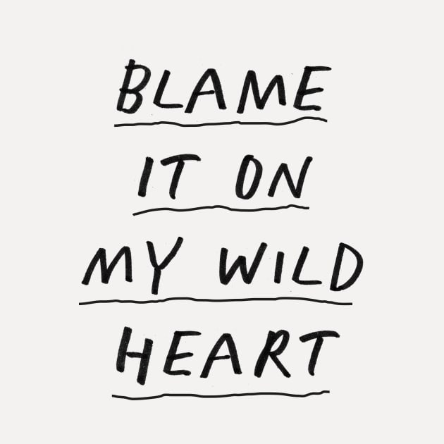 Blame it On My Wild Heart in Black and White by MotivatedType