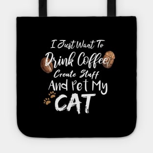 I Just Want To Drink Coffee Create Stuff And Pet My Cat Tote