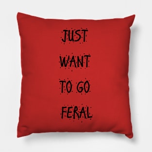 Just want to go feral Pillow