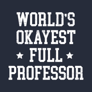 Full Professor - World's Okayest Design T-Shirt